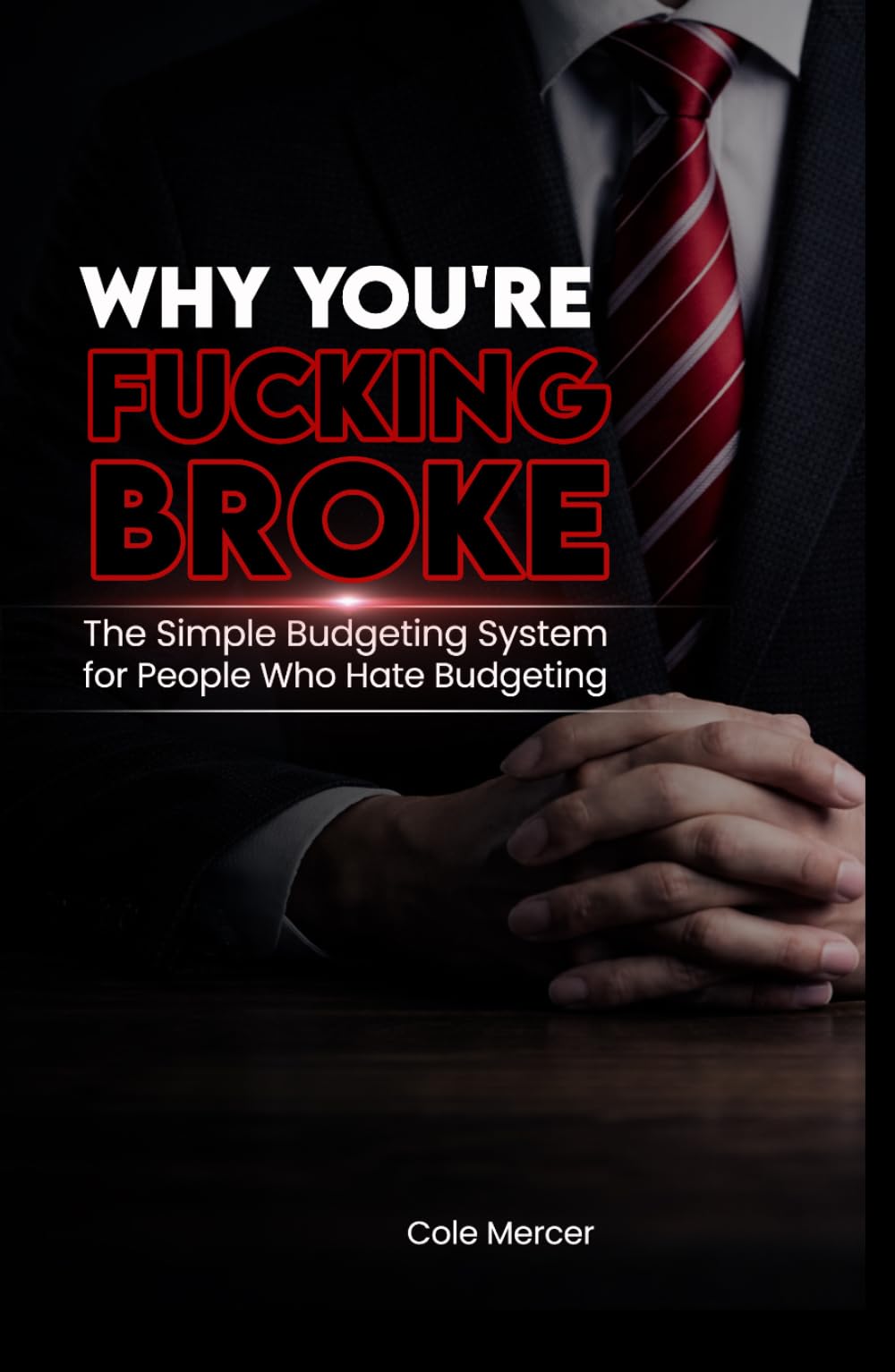 WHY YOU’RE FUCKING BROKE: The Simple Budgeting System for People Who Hate Budgeting
