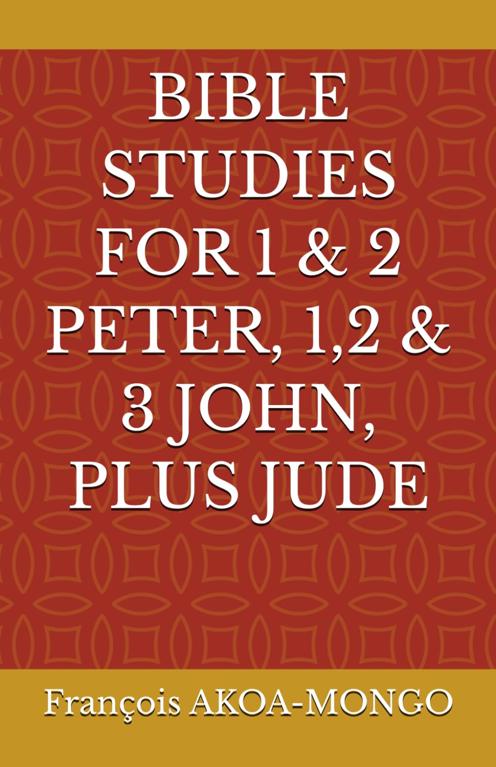 BIBLE STUDIES FOR 1 & 2 PETER, 1,2 & 3 JOHN, PLUS JUDE