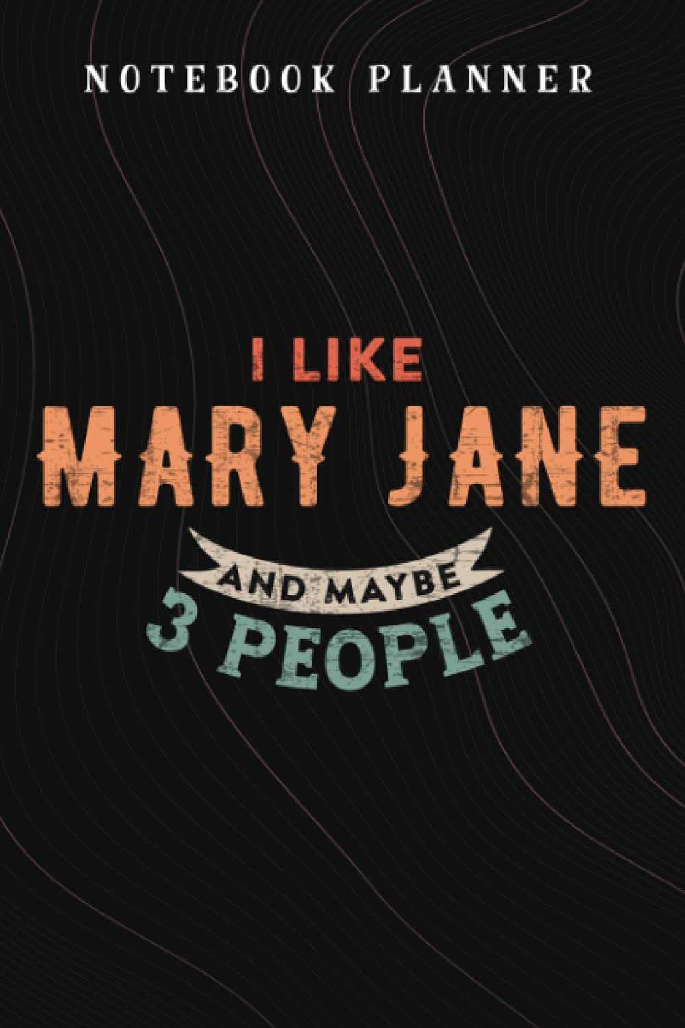 Notebook Planner I Like Mary Jane and Maybe 3 People Funny Marijuana Weed nice: Budget,Planning,Paycheck Budget,Business,Journal,6x9 in ,Personal,Daily,Hourly