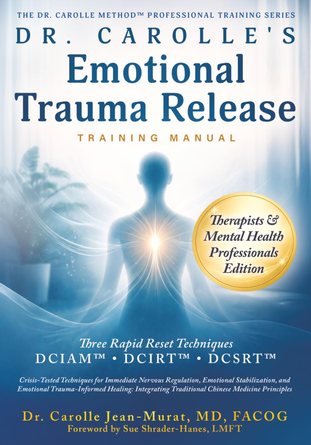 Dr. Carolle’s Emotional Trauma-Release Training Manual: Therapists & Mental Health Professionals Edition (The Dr. Carolle Method™ Professional Training Series)
