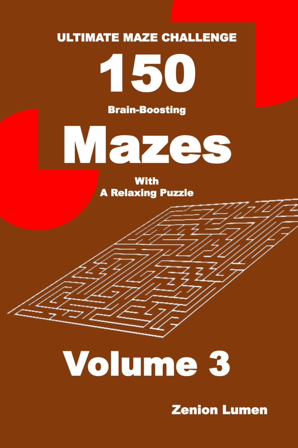 ULTIMATE MAZE CHALLENGE 150 Brain-Boosting Mazes with A Relaxing Puzzle Volume 3: For Adults, Seniors, and Teens (Maze Only Series 01)