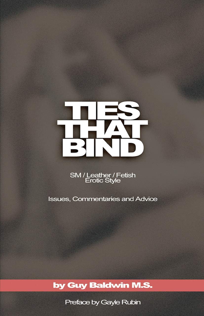 Ties that Bind: SM / Leather / Fetish / Erotic Style: Issues, Commentaries and Advice