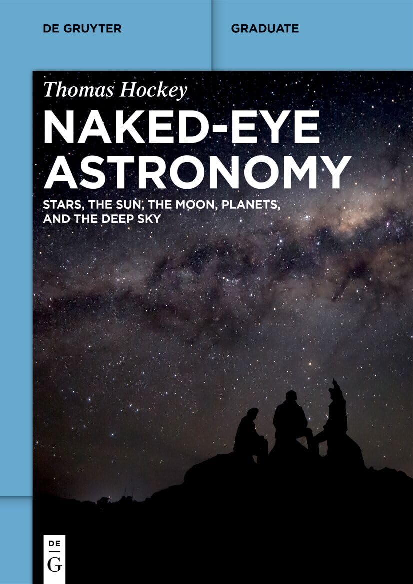 Naked-Eye Astronomy: Stars, the Sun, the Moon, Planets, and the Deep Sky (De Gruyter Textbook)
