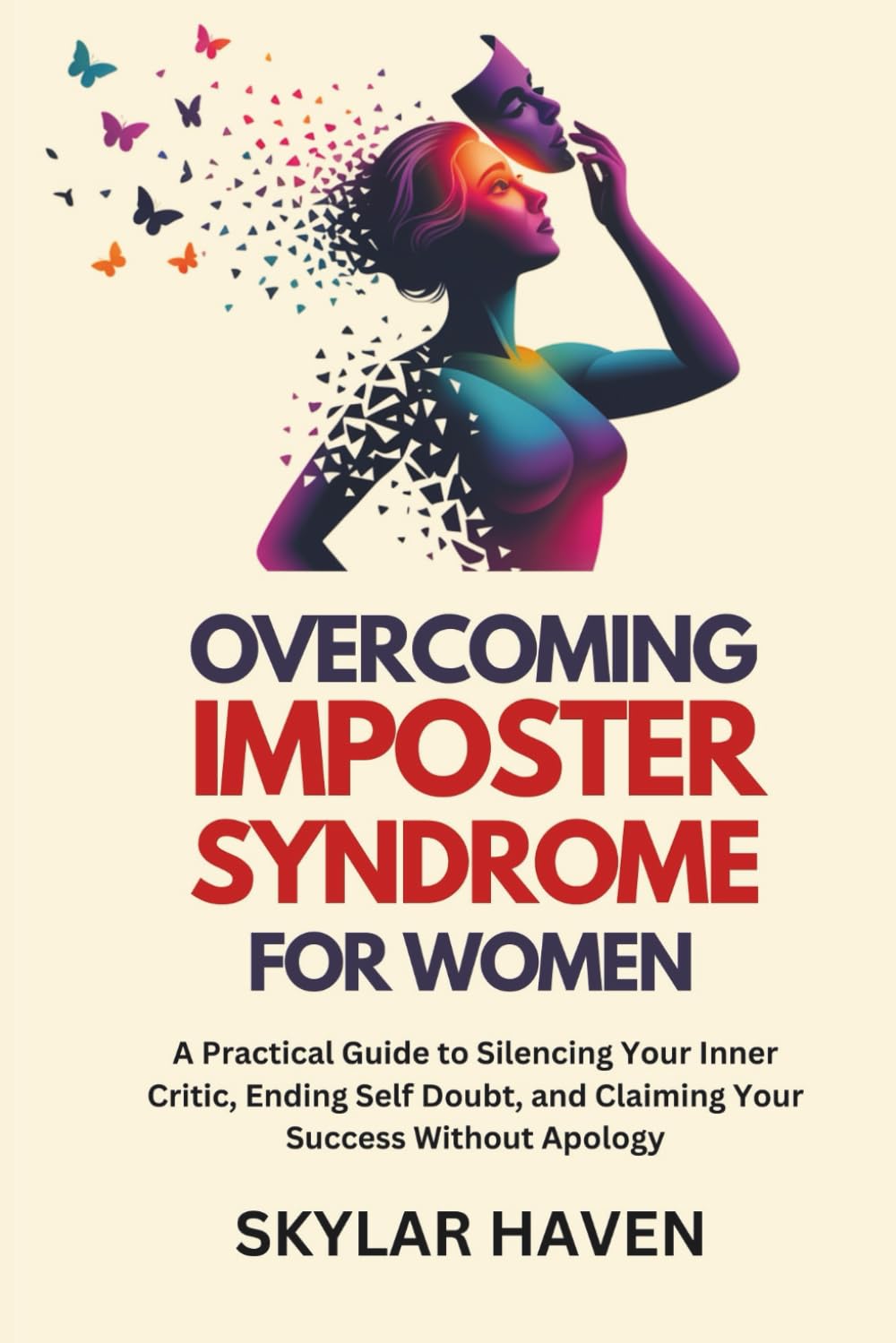 Overcoming Imposter Syndrome for Women: A Practical Guide to Silencing Your Inner Critic, Ending Self Doubt, and Claiming Your Success Without Apology