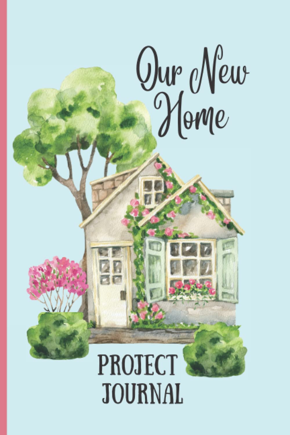Our New Home: Project Journal: 6x9 inch, 120-page, Home Building Journal, Project Journal, Expense Tracker