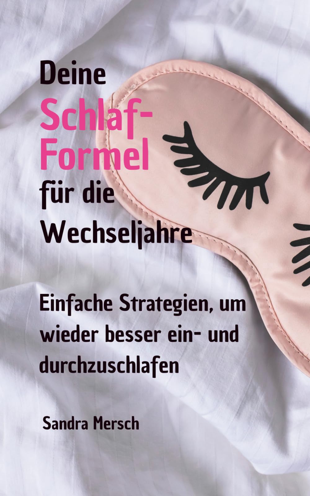 Deine Schlaf-Formel für die Wechseljahre: Einfache Strategien, um wieder besser ein- und durchzuschlafen