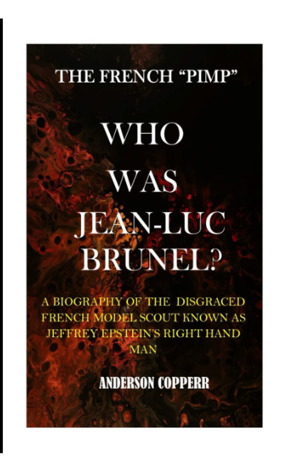 WHO WAS JEAN-LUC BRUNEL?: A BIOGRAPHY OF THE DISGRACED FRENCH MODEL SCOUT KNOWN AS JEFFREY EPSTEIN’S RIGHT HAND MAN.