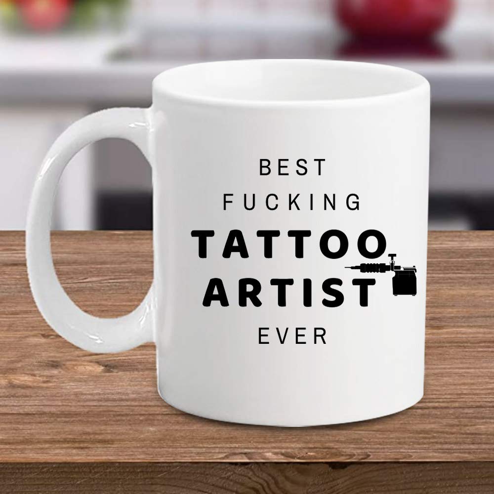 Best Fucking Tattoo Artist Ever - Taza de café con sarcasmo inspirador, divertida, única, ideal para cumpleaños, vacaciones, Navidad, regalo para hombres y compañeros de trabajo, amigos y familia.