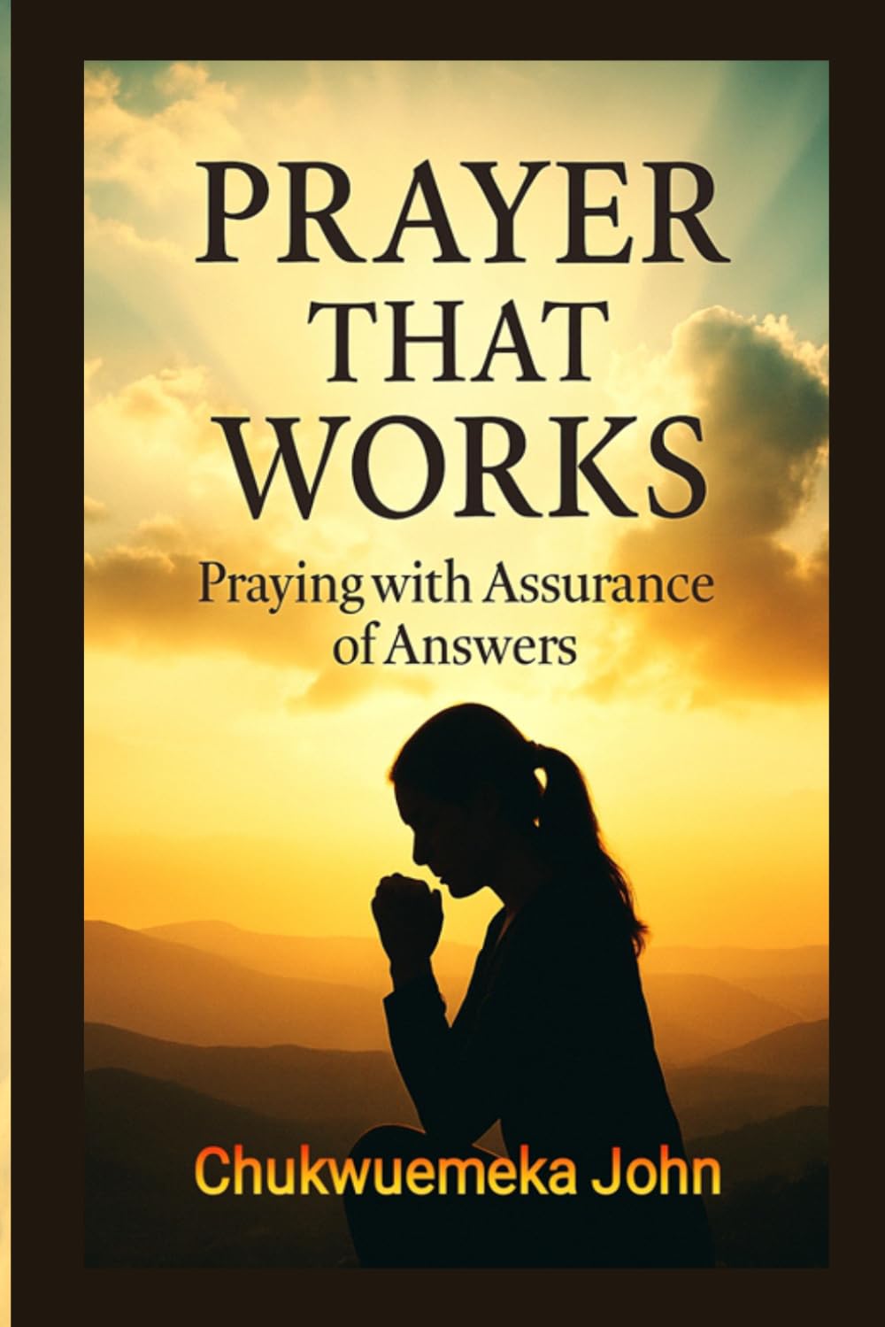 Prayer That Works: Praying With Assurance of Answers