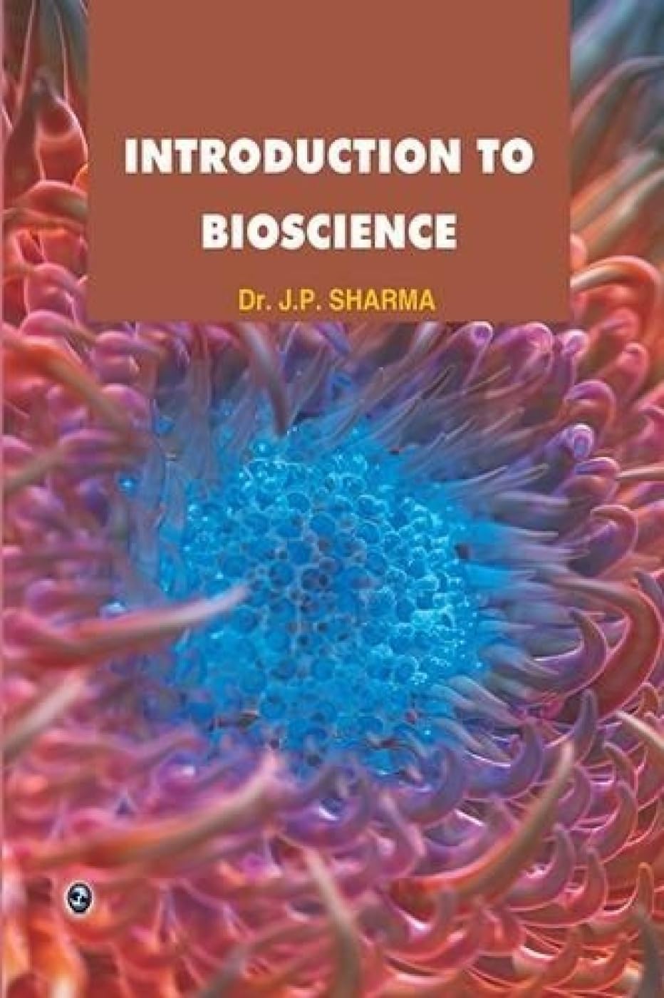 Introduction to Bioscience [Dec 01, 2014] Sharma, Dr. J. P.: Dr. J. P ...
