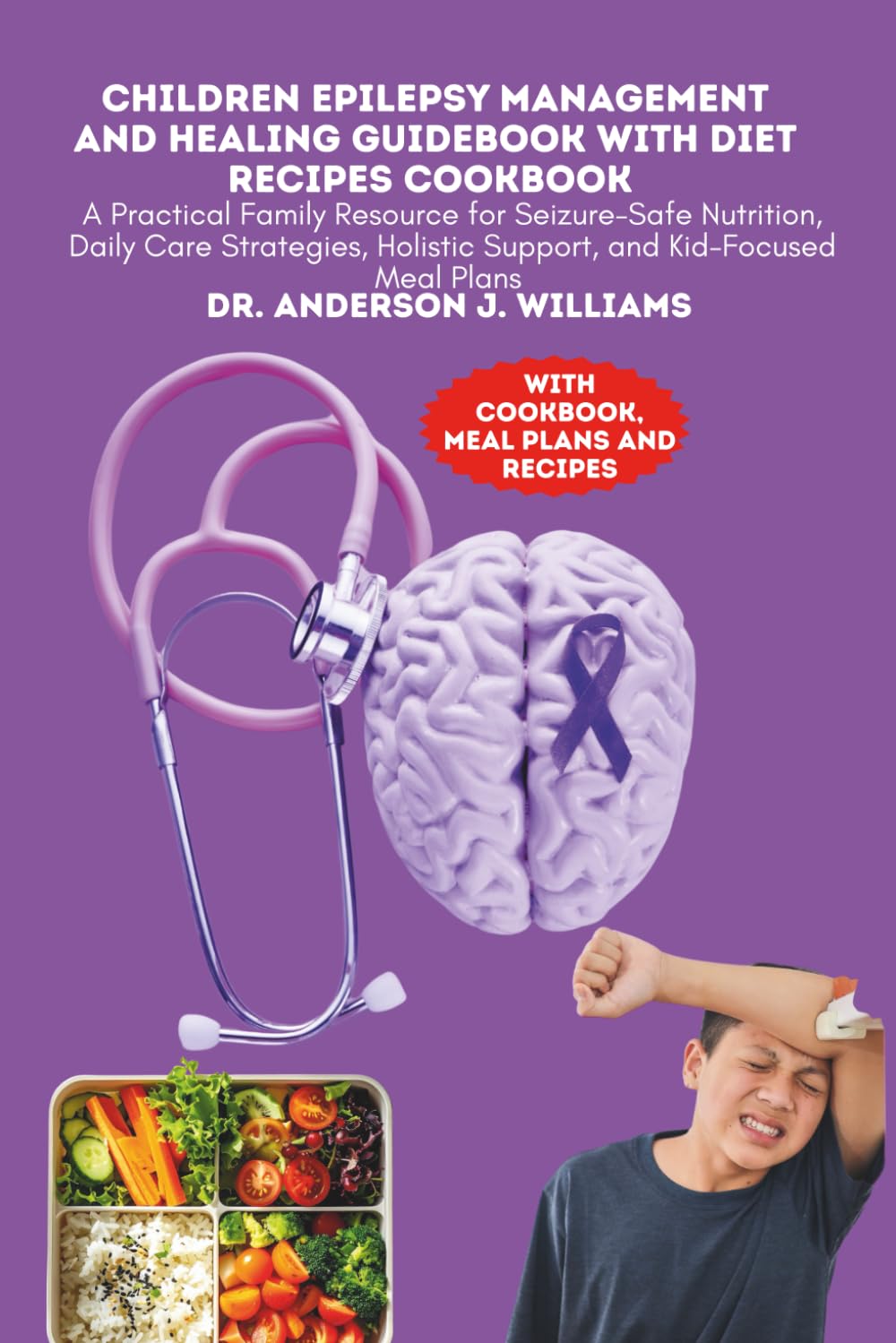 CHILDREN EPILEPSY MANAGEMENT AND HEALING GUIDEBOOK WITH DIET RECIPES COOKBOOK: A Practical Family Resource for Seizure-Safe Nutrition, Daily Care ... Healing, Management & Diet Freedom Series)