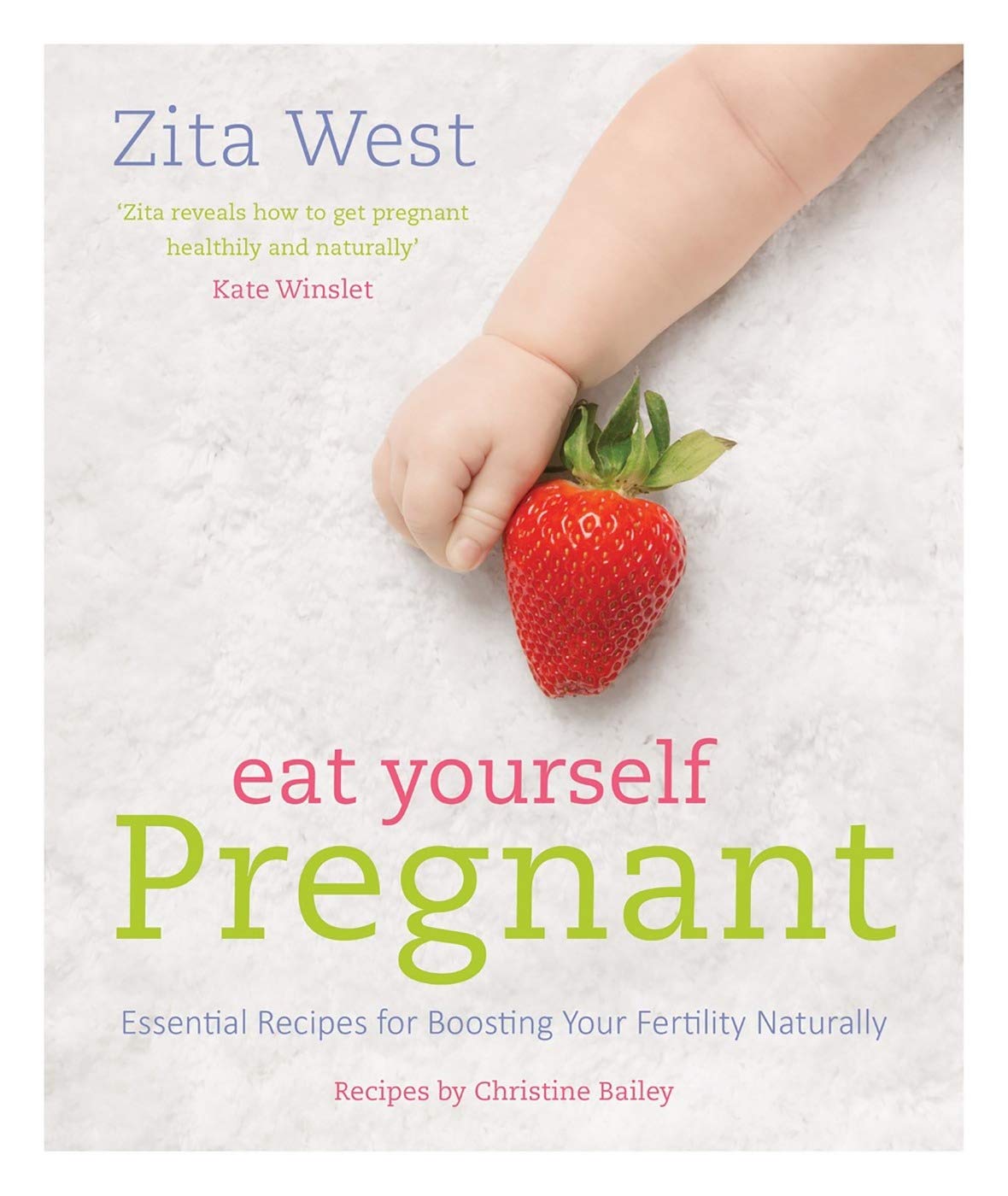 Eat Yourself Pregnant: Essential Recipes To Boosting Your Fertility Naturally 
