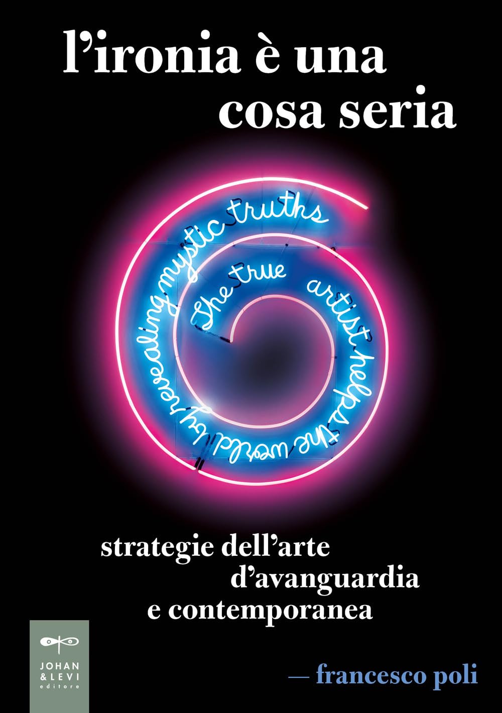 L'ironia è Una Cosa Seria. Strategie Dell'arte D'avanguardia E Contemporanea - 4
