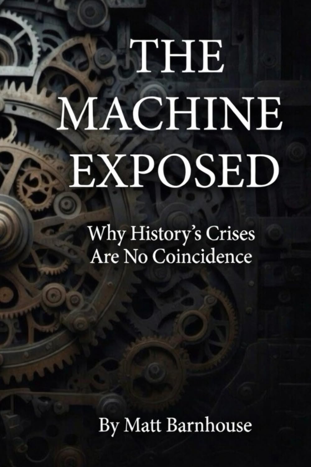 THE MACHINE EXPOSED: Why History’s Crises Are No Coincidence