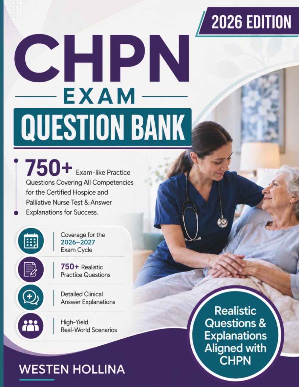 CHPN Exam Question Bank: 750+ Exam-like Practice Questions Covering All Competencies for the Certified Hospice and Palliative Nurse Test & Answer Explanations for Success