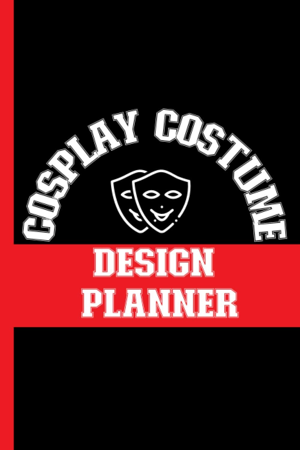 Cosplay Costume Design Planner: Journal To Plan Your Design, Sketch & Keep Record Of Date, Time, Character, Series, Project Rating(Expenditure, Difficulty, Cost), Items, Price - Gifts For Cosplayers
