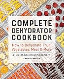 Complete Dehydrator Cookbook: How to Dehydrate Fruit, Vegetables, Meat & More