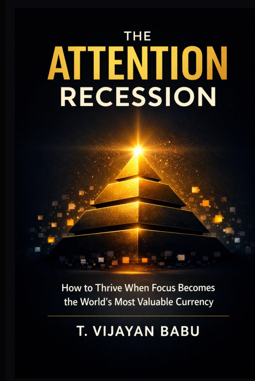 The Attention Recession: How to Thrive When Focus Becomes the World's Most Valuable Currency