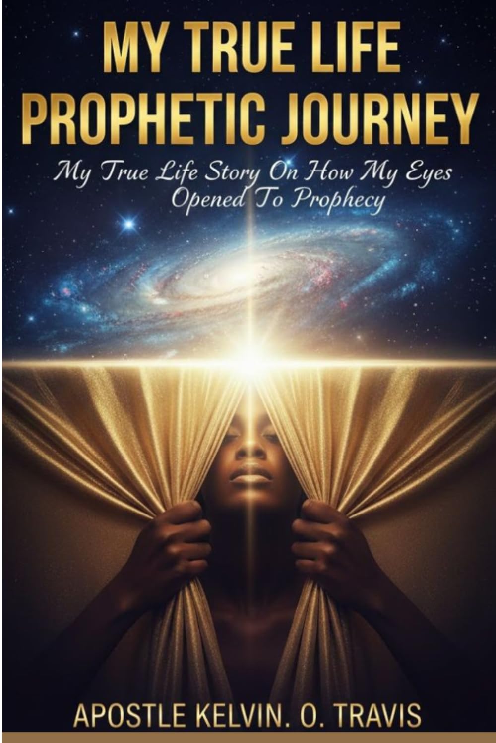 MY TRUE LIFE PROPHETIC JOURNEY: MY TRUE LIFE STORY ON HOW MY EYES OPENED TO PROPHECY