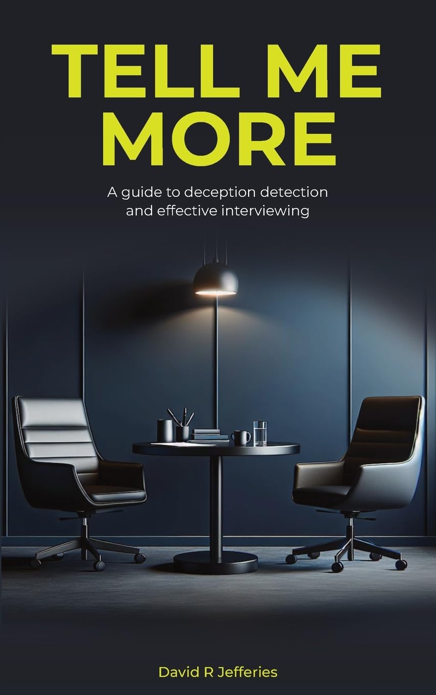 Tell Me More: A guide to deception detection and effective interviewing