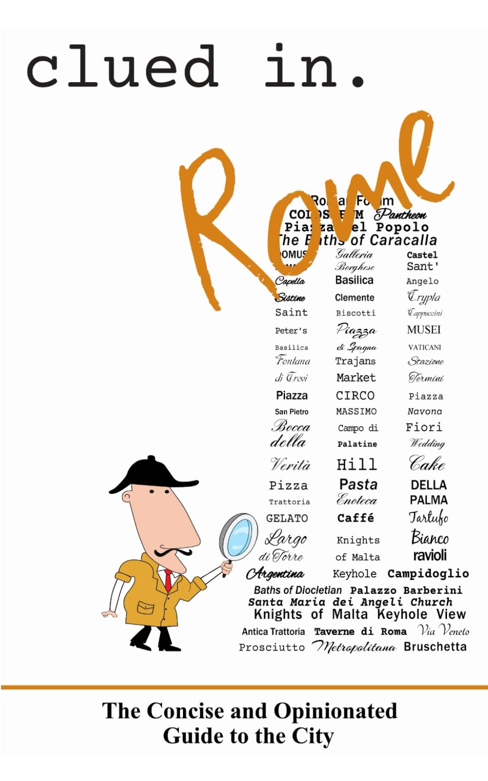 Clued In Rome: The Concise and Opinionated Guide to the City - full color edition (smart travel 2026)