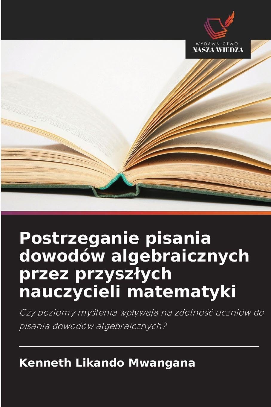 Postrzeganie pisania dowodów algebraicznych przez przysz¿ych nauczycieli matematyki: Czy poziomy my¿lenia wp¿ywaj¿ na zdolno¿¿ uczniów do pisania dowodów algebraicznych?