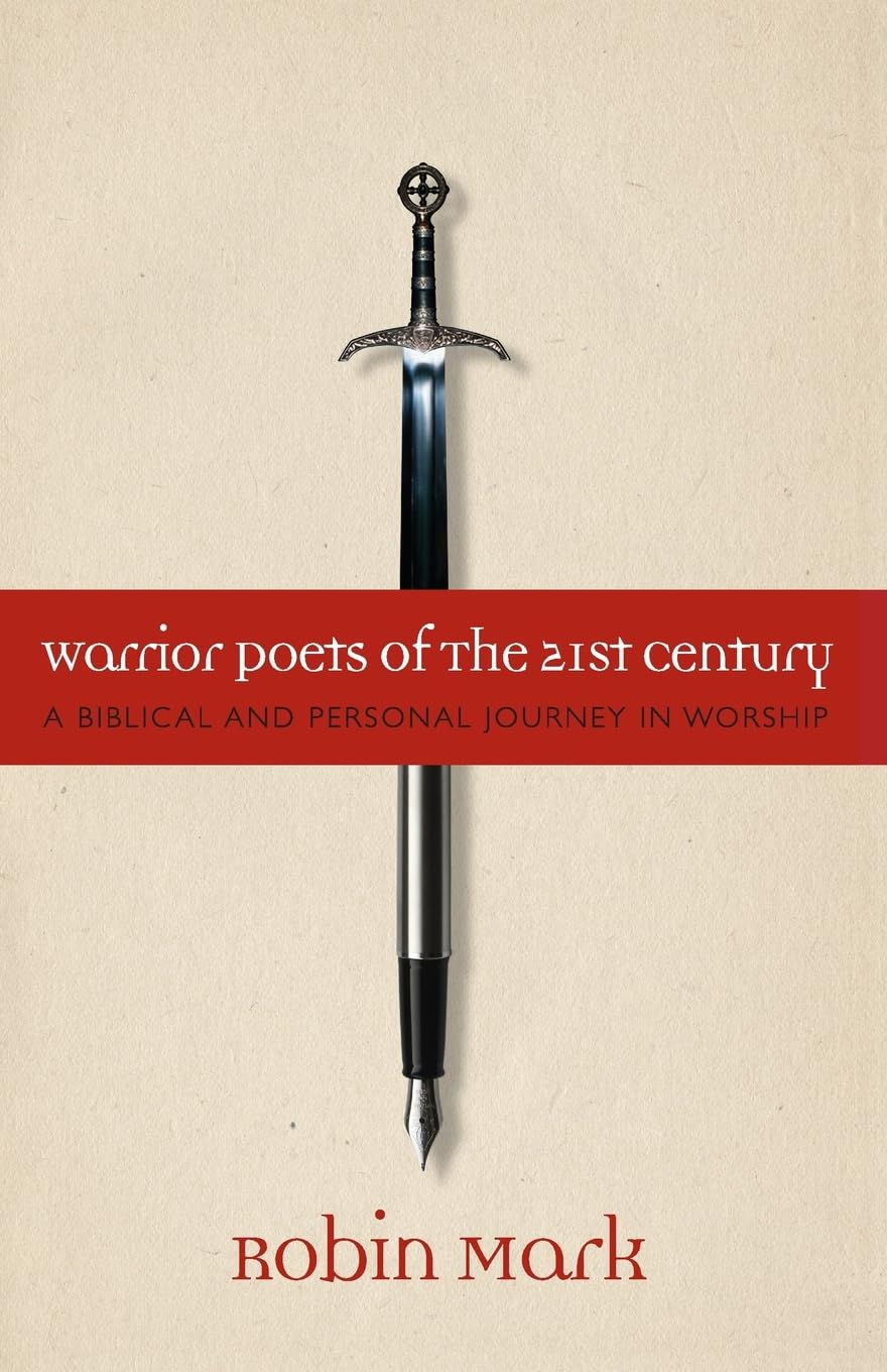 Warrior Poets of the 21st Century: A Biblical and Personal Journey in Worship