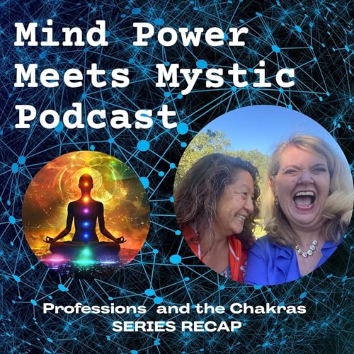 174. Mind Power Meets Mystic: Chakra Series Recap from Root to Crown