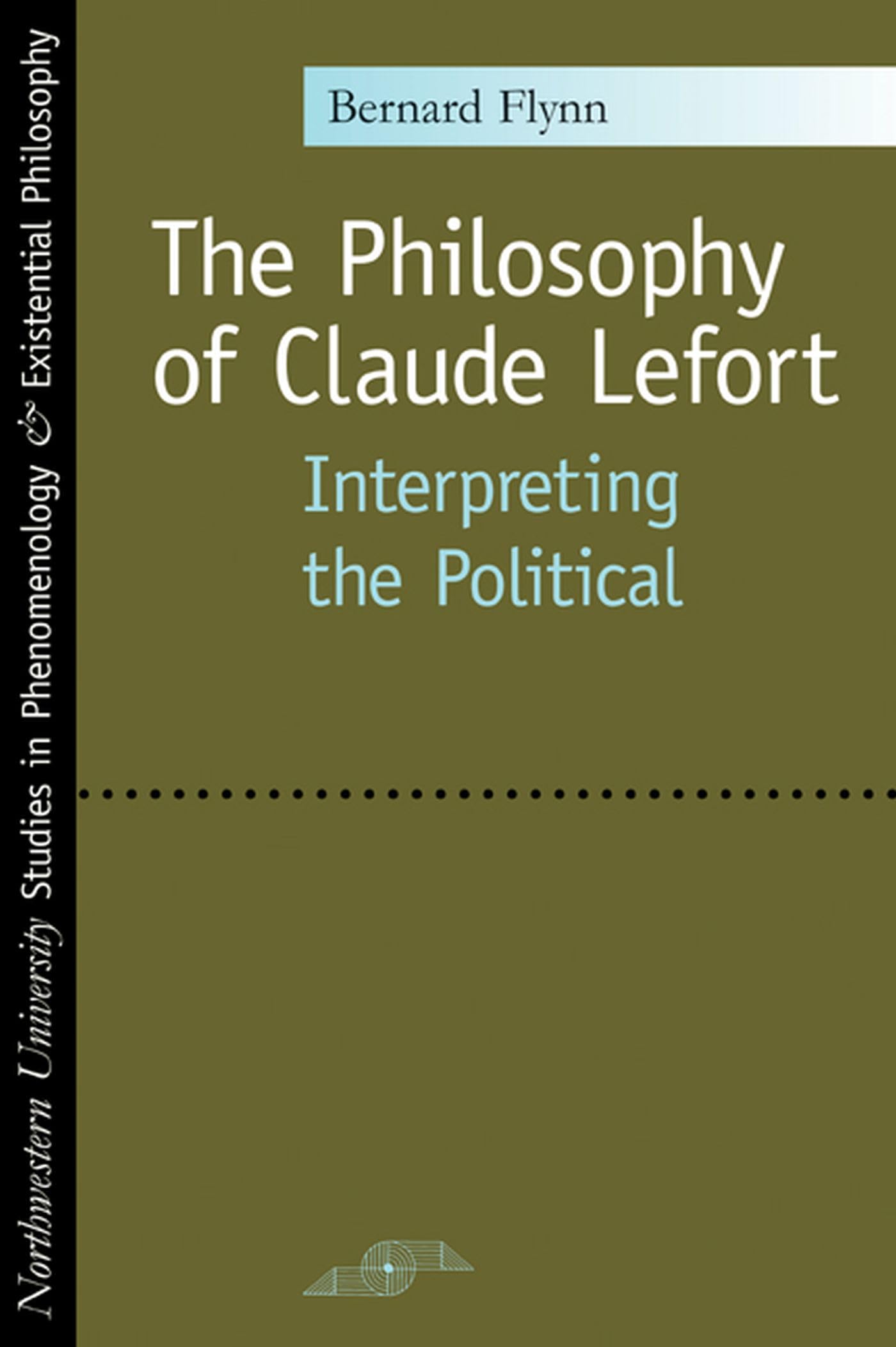 Buy The Philosophy Of Claude Lefort: Interpreting The Political (Studies in Phenomenology and Existential Philosophy) — BookShops.in