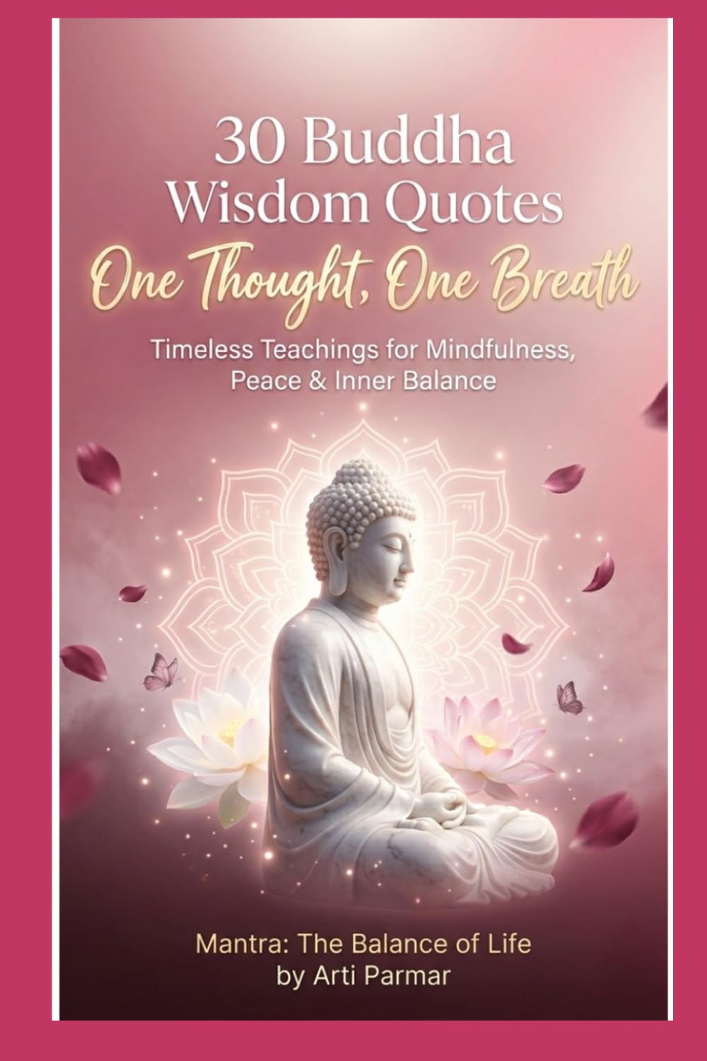 30 Buddha Wisdom Quotes — One Thought, One Breath: Timeless Teachings for Mindfulness, Peace & Inner Balance