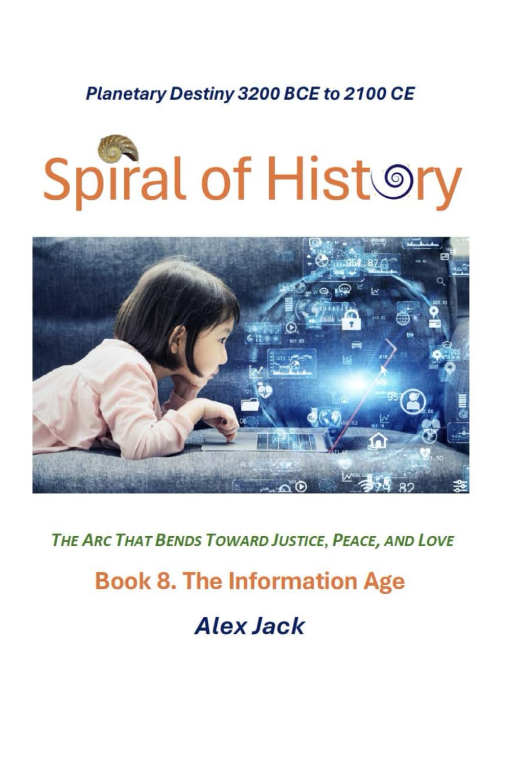 Spiral of History: Book 8. The Information Age: From the PC, the Human Genome, and Internet to Genetic Engineering and COVID