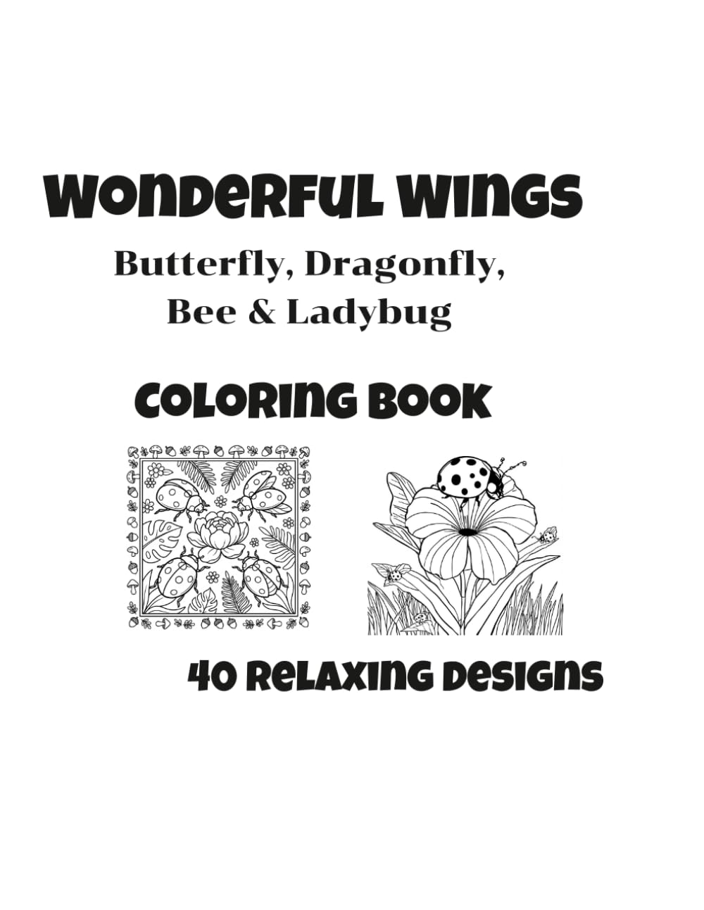 Wonderful Wings: Butterfly, Dragonfly, Bee & Ladybug Relaxing Coloring Pages for All Ages