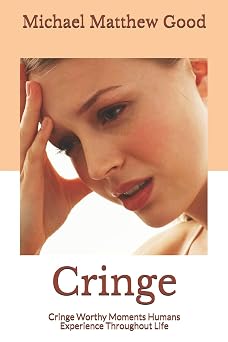 Cringe Cringe Worthy Scenarios Humans Experience Throughout Life
