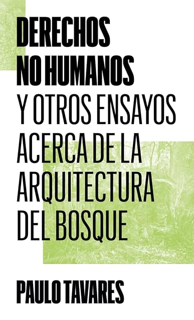 Portada de Derechos no humanos: Y otros ensayos acerca de la arquitectura del bosque: 4