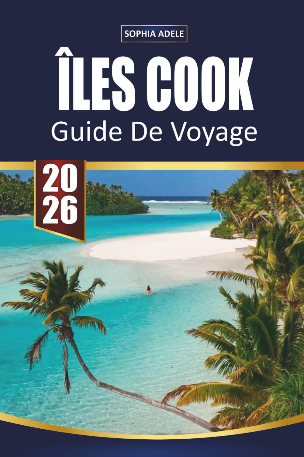 GUIDE DE VOYAGE ÎLES COOK 2026: Découvrez des plages tropicales, des aventures dans les lagunes, la culture insulaire et des escapades détendues