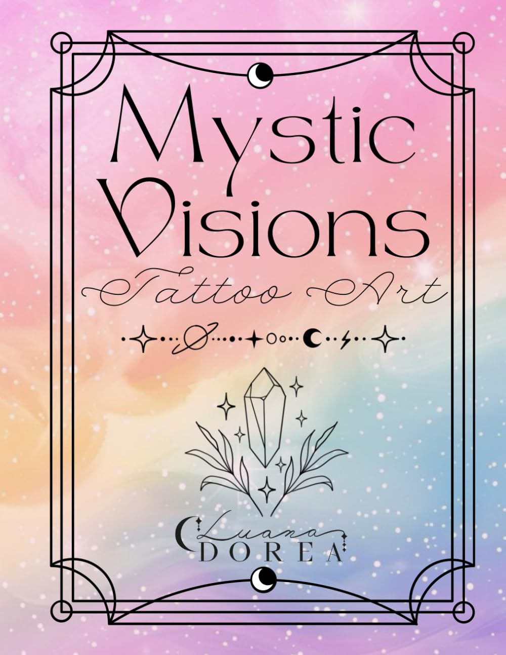Mystic Visions - Tattoo Art Book: Mystical Tattoo design &Inspiration