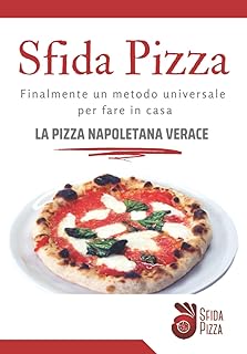 Sfida Pizza: Finalmente un metodo universale per fare in casa la pizza napoletana verace