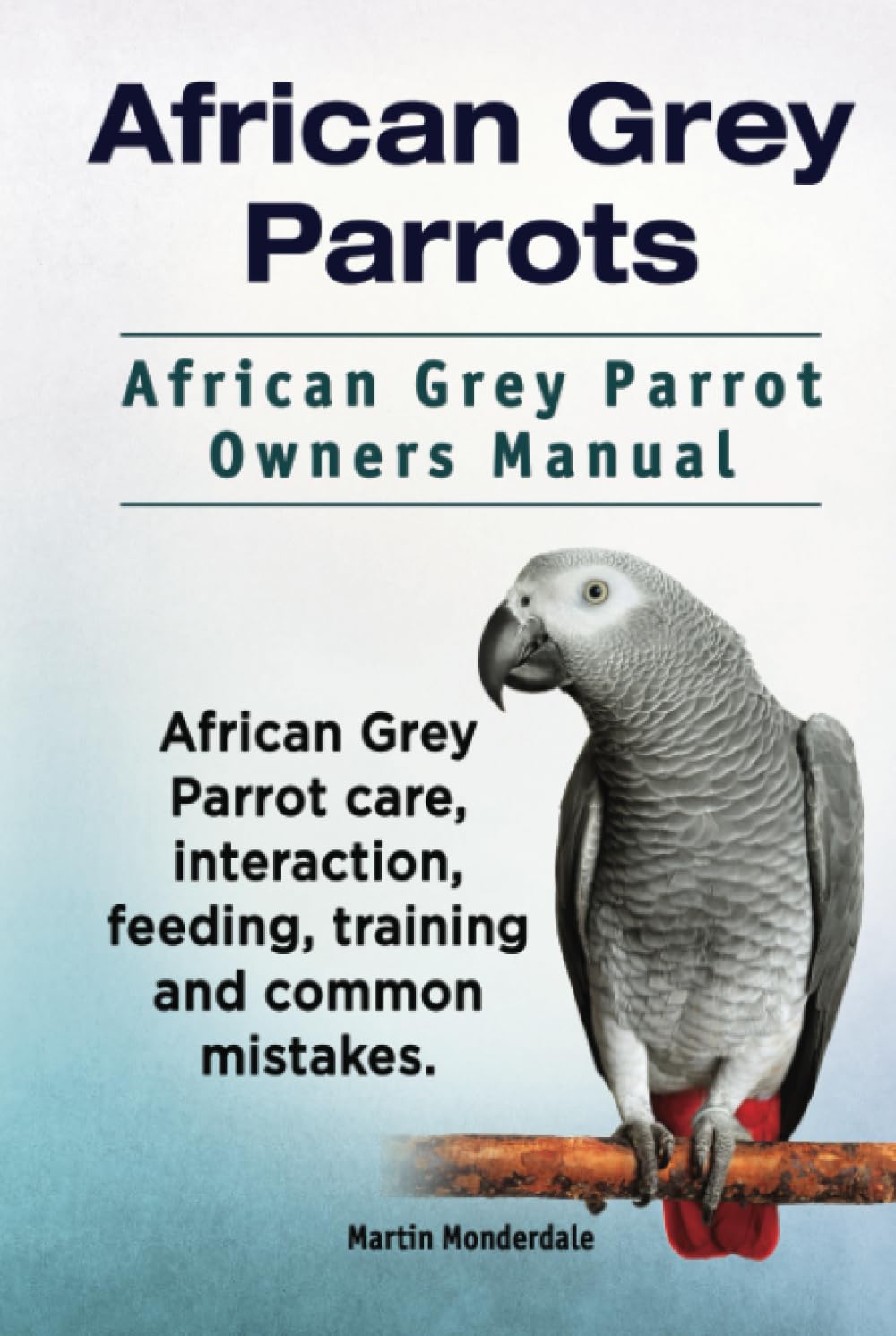 African Grey Parrots. African Grey Parrot Owners Manual. African Grey Parrot care, interaction, feeding, training and common mistakes.