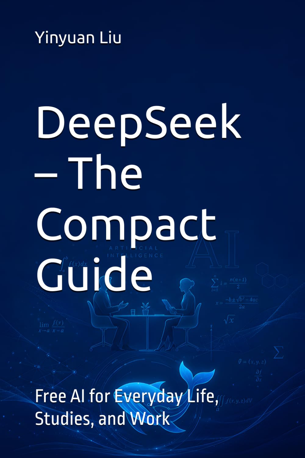 DeepSeek – The Compact Guide: Free AI for Everyday Life, Studies, and Work