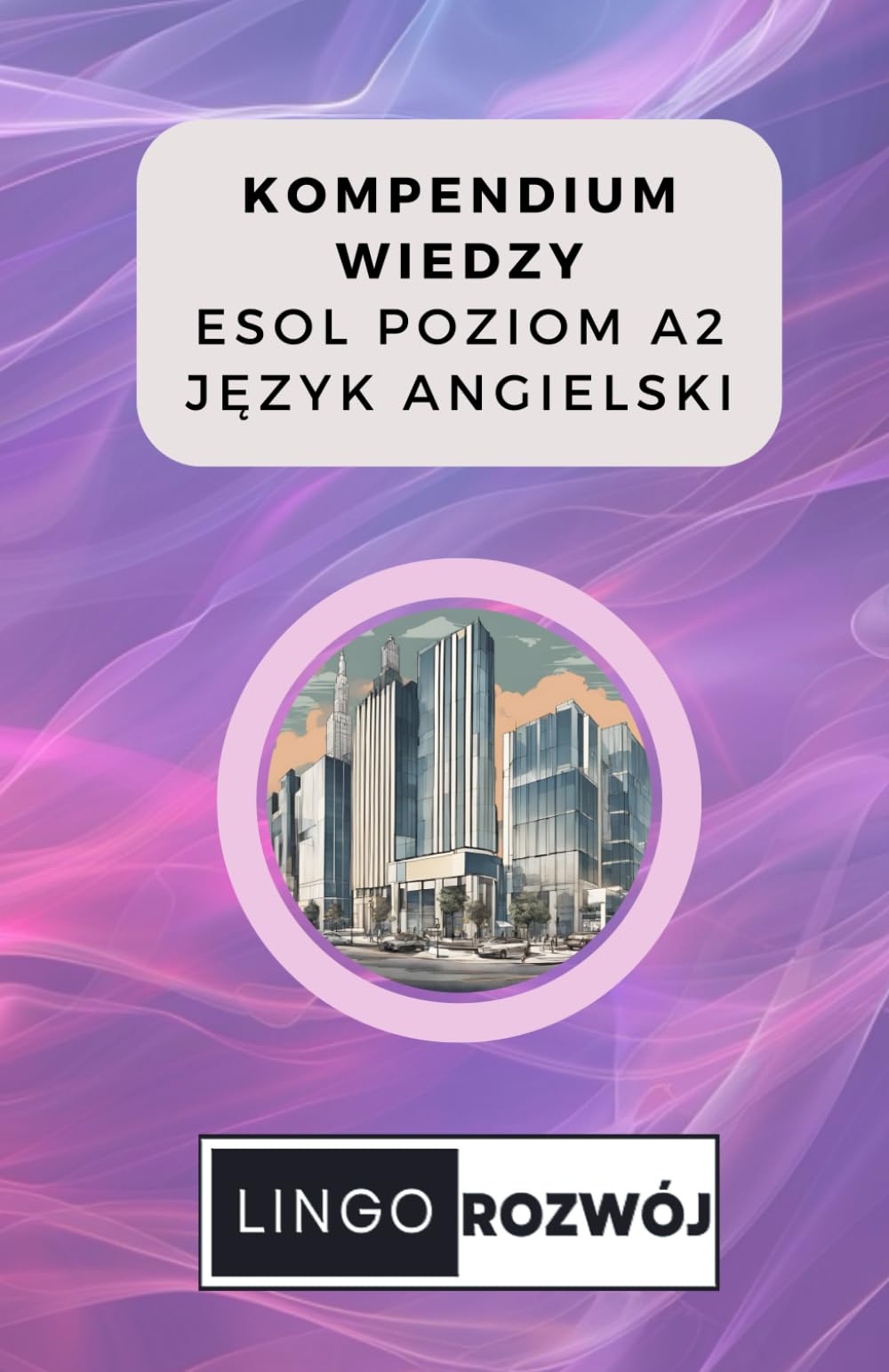 Kompendium Wiedzy - Język Angielski: A2: ESOL - Język Angielski - Poziom A2 (Kompendium Wiedzy - LingoRozwój)