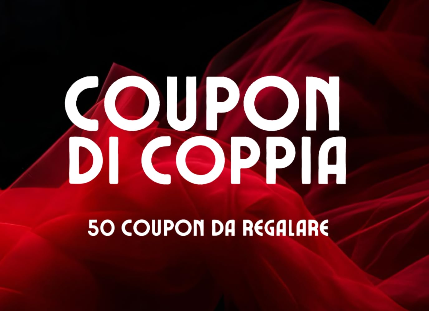 COUPON DI COPPIA: L’Idea Regalo HOT per Coppia, Fidanzata, Fidanzato e Festività Come San Valentino, Natale e anche Secret Santa!