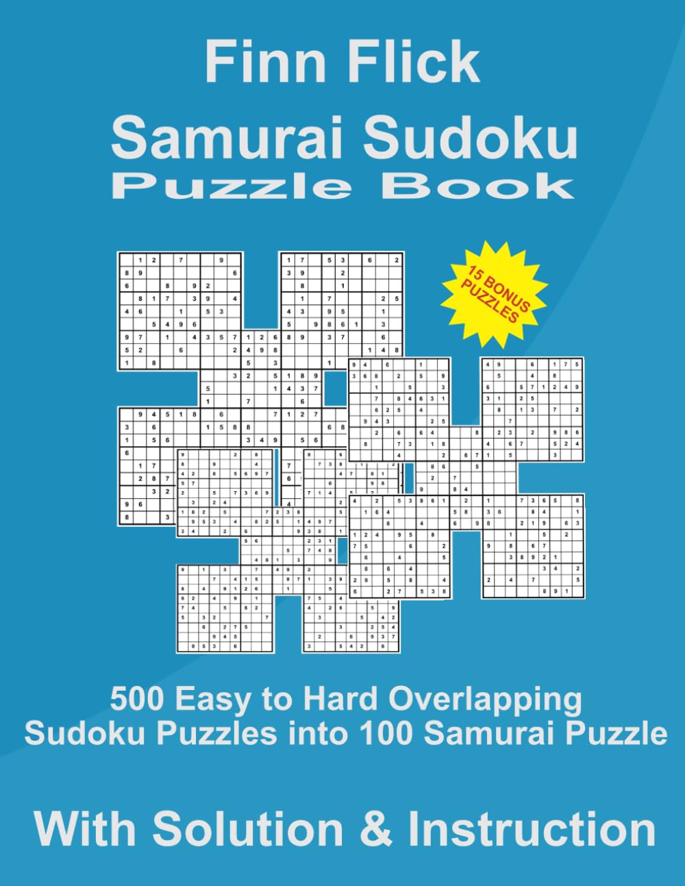 Samurai Sudoku Puzzle Book: 500 Easy To Hard Overlapping Sudoku Puzzles into 100 Samurai Puzzles, with Solutions
