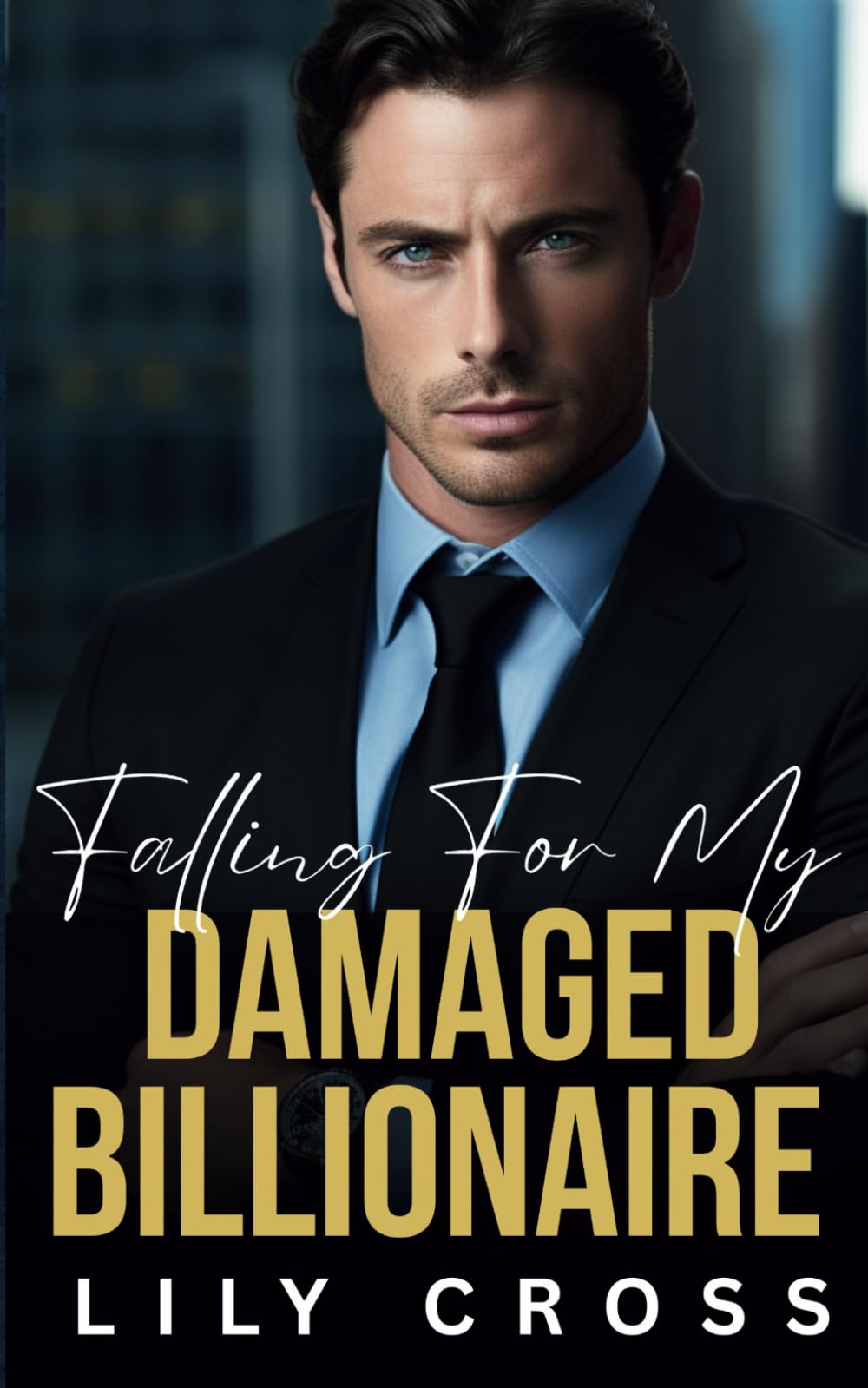 Falling for My Damaged Billionaire: A Best Friend's Brother Enemies to Lovers Romance