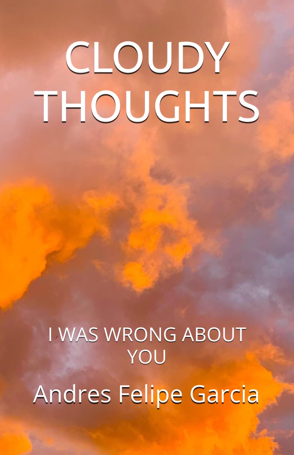 CLOUDY THOUGHTS: I WAS WRONG ABOUT YOU