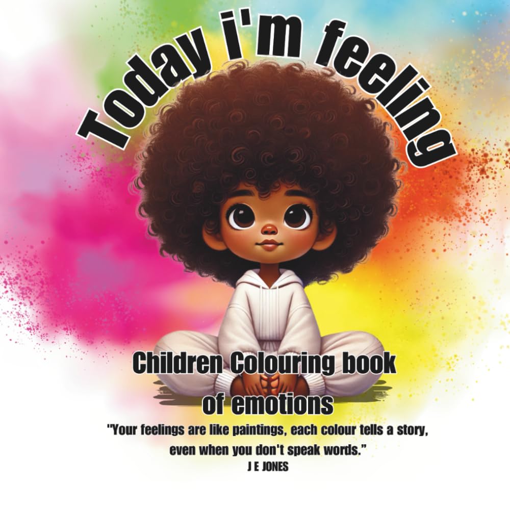 Today i'm feeling: Children's Emotions colouring book: Children Colouring Book of Emotions ("Feeling Through Colour" Collection: Helping Neurodiverse Individuals Understand and Express Emotions)