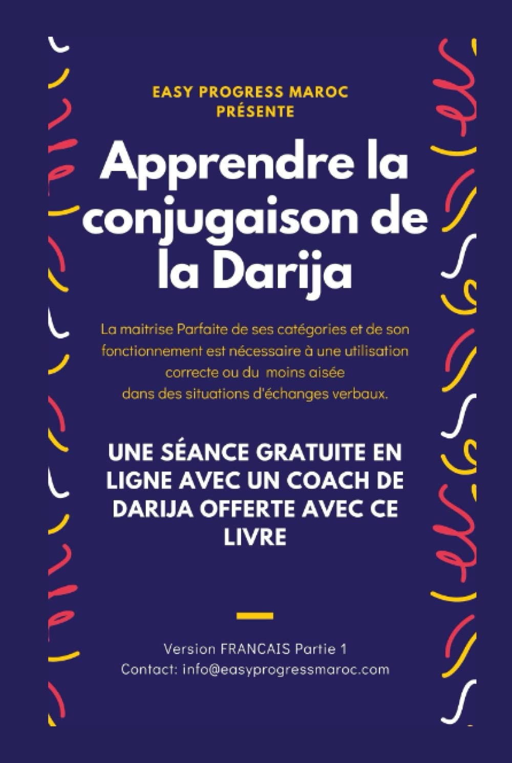 Apprendre la conjugaison de la Darija - Arabe Dialectal Marocain - Cours Approfondi de Darija: Les secrets de la conjugaison de Darija marocain (Les secrets de la langue de Darija marocain)