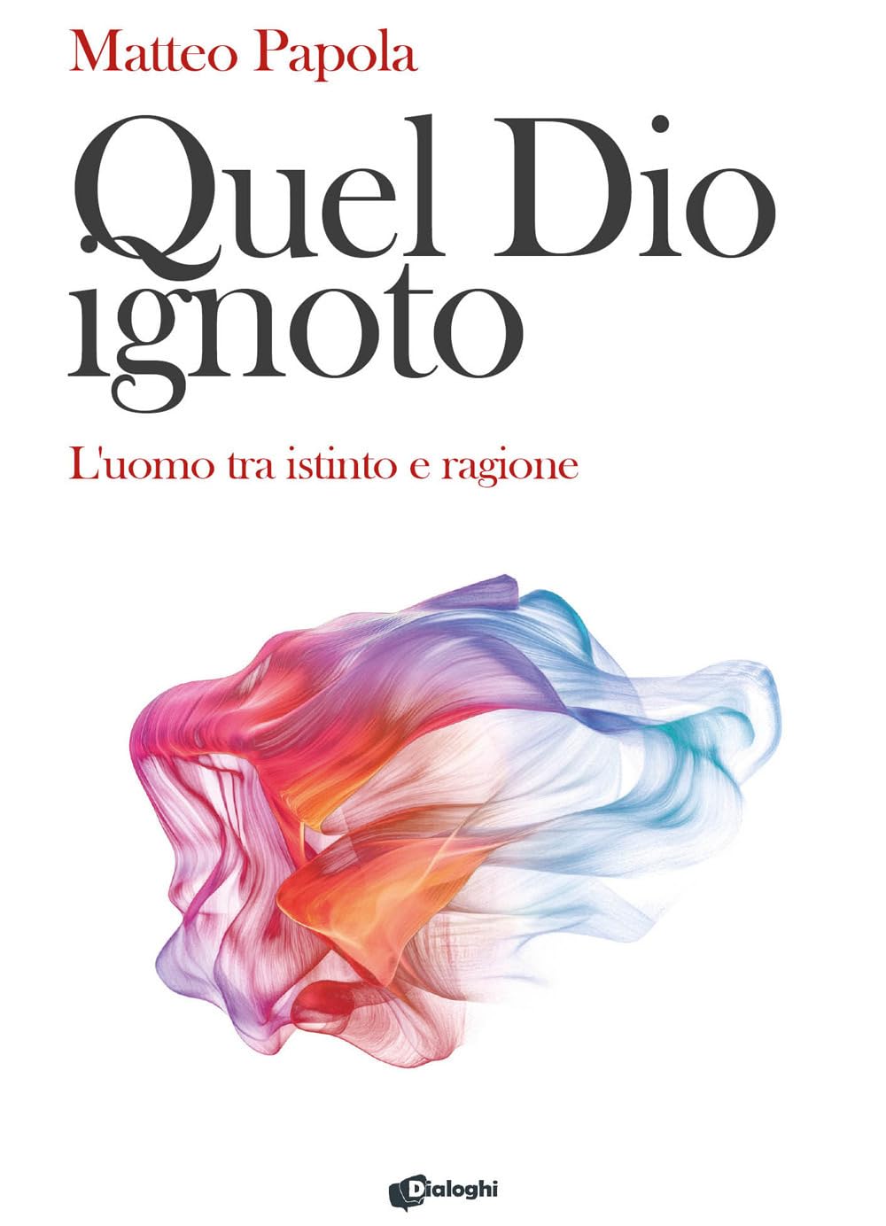 Quel Dio Ignoto. L'uomo Tra Istinto E Ragione - 4