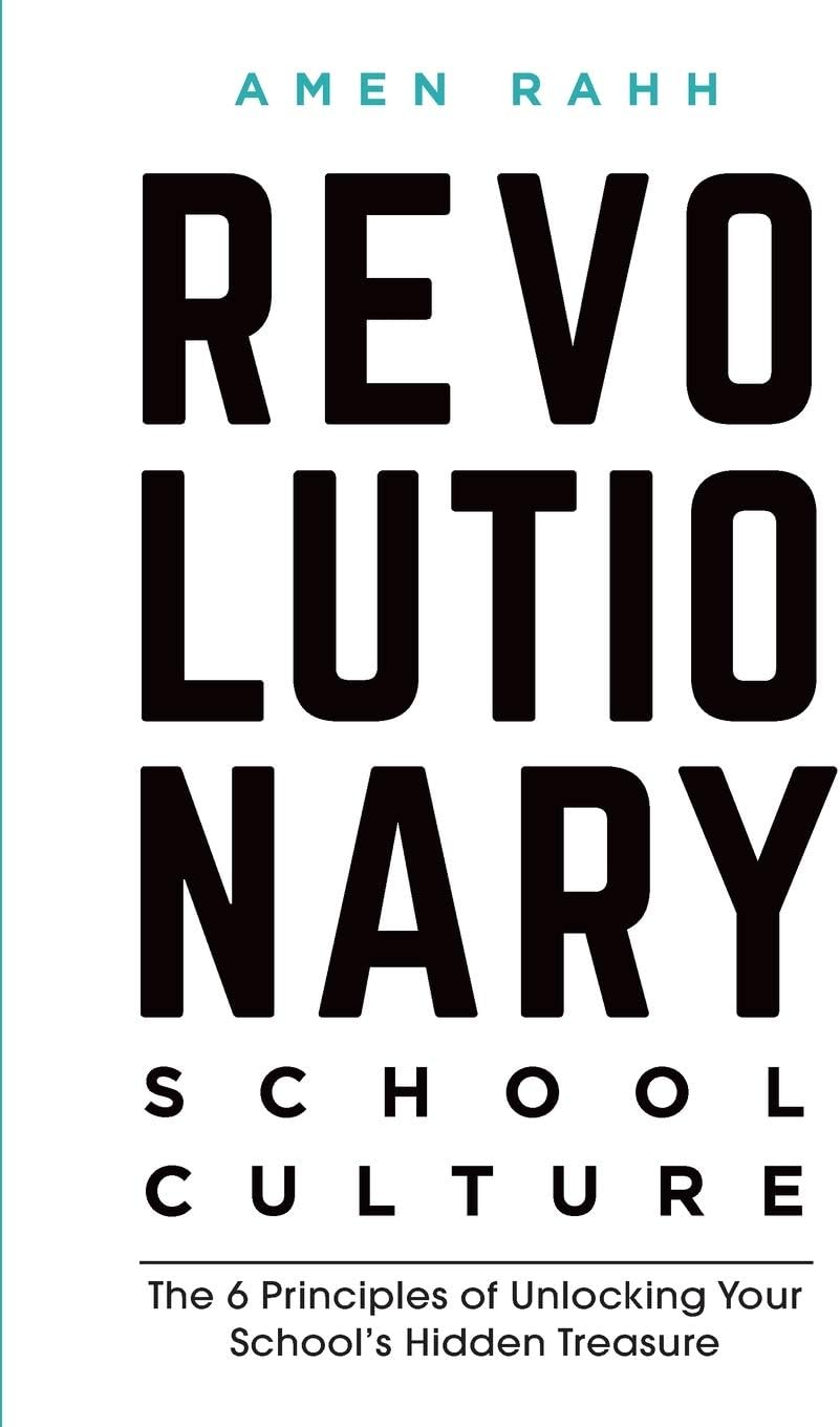 Revolutionary School Culture: The 6 Principles of Unlocking Your School's Hidden Treasure