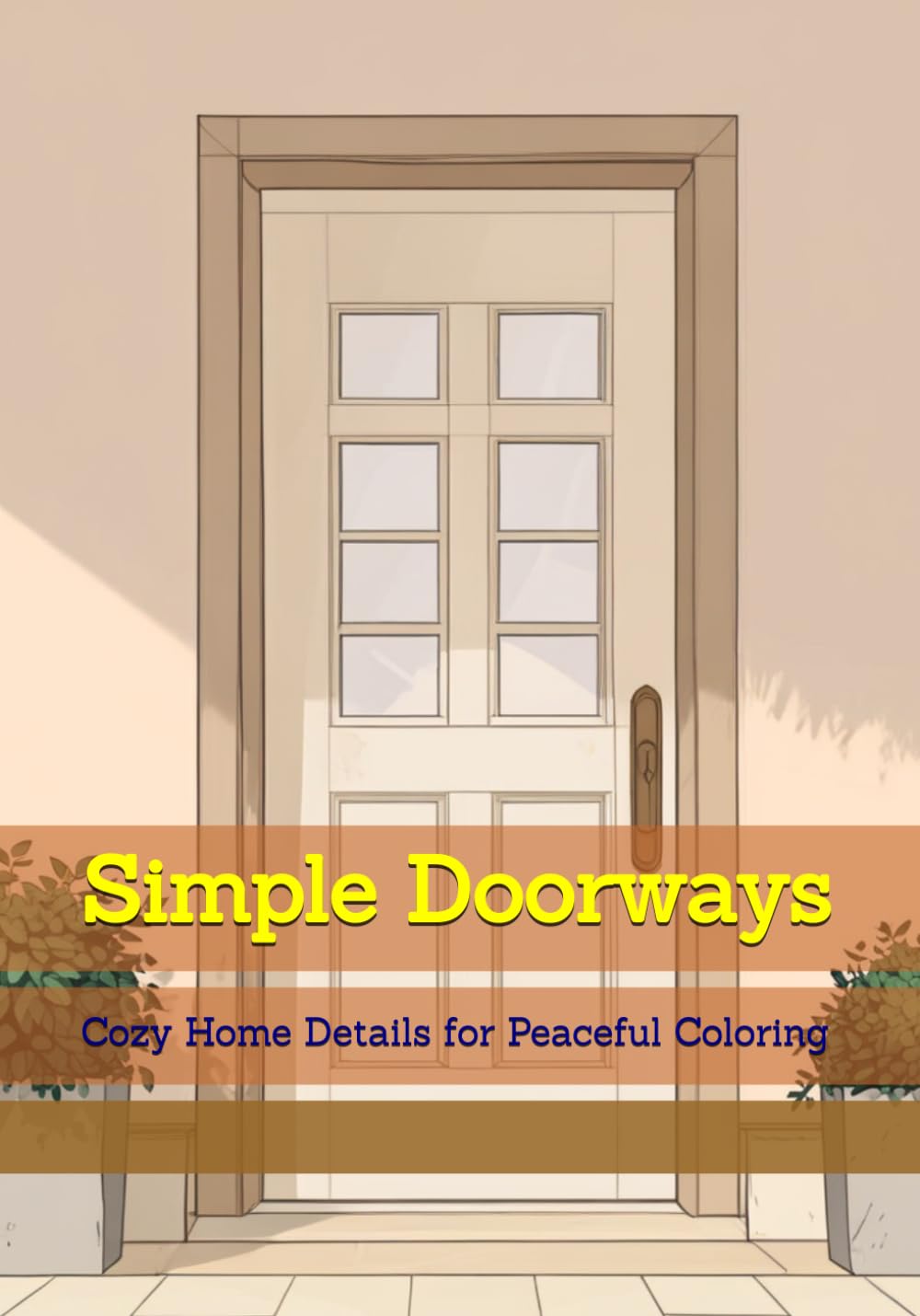 Simple Doorways: Cozy Home Details for Peaceful Coloring (Quiet Cozy Moments)
