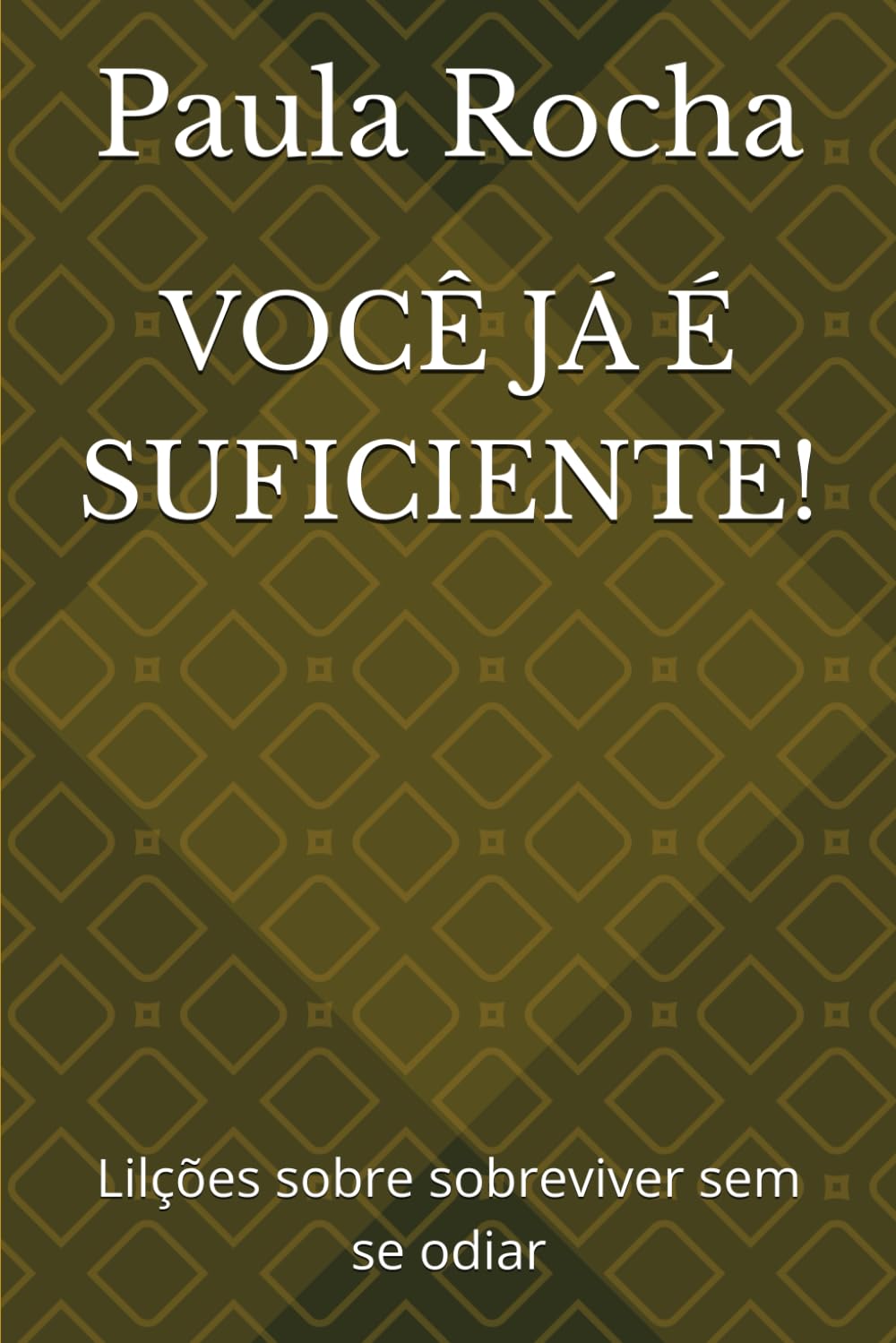 VOCÊ JÁ É SUFICIENTE!: Lilções sobre sobreviver sem se odiar
